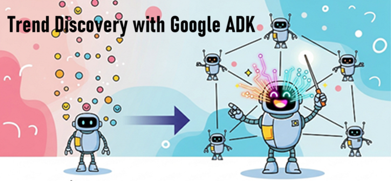 Google ADK实战趋势发现